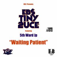 Artwork for Waiting Patient (feat. 5th Ward JP) by EBS Tiny 2uce