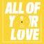 Artwork for All of Your Love