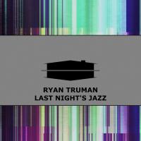 Artwork for Last Night's Jazz by Ryan Truman