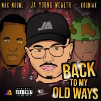 Artwork for Back To My Old Ways (feat. Mac Moore & Kogniak) by JA Young Wealth