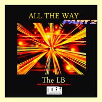 Artwork for All The Way, Pt. 2 by The LB
