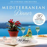 Artwork for Mediterranean Dinner: 30 Classic Songs from Italy, Spain, Greece, and France by 101 Strings Orchestra