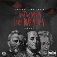 Artwork for Ain't No Money Like Trap Money (Vol. 1) by Fredo Santana