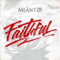 Artwork for Faithful by Meant2B
