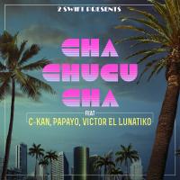 Artwork for Cha Chucu Cha (feat. C-Kan, Papayo & Victor el Lunatiko) by 2-Swift