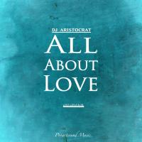 Artwork for All About Love by DJ Aristocrat