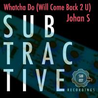 Artwork for Whatcha Do (Will Come Back 2 U) by Johan S