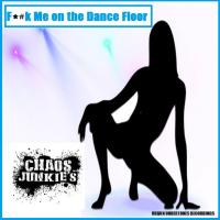 Artwork for Fuck Me On The Dance Floor by Chaos Junkies