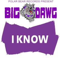 Artwork for I Know by Big Dawg