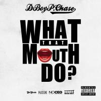 Artwork for What That Mouth Do (feat. Fashow & Glasses Malone) by D. Boy P. Chase