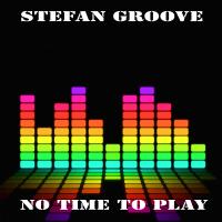 Artwork for No Time To Play by Stefan Groove