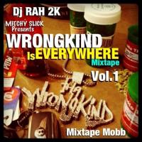 Artwork for DJ Rah2k Presents Wrongkind Is Everywhere, Vol. 1 by Mitchy Slick