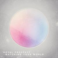 Artwork for Watching your World by Royal Prospect