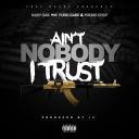 Artwork for Ain't Nobody I Trust (feat. Yung Gabe & Young Chop)