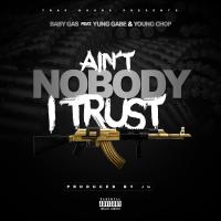 Artwork for Ain't Nobody I Trust (feat. Yung Gabe & Young Chop) by Baby Gas