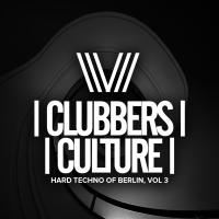 Artwork for Clubbers Culture: Hard Techno Of Berlin, Vol. 3 by Various Artists