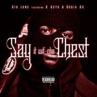 Artwork for Say It wit Cha Chest (feat. R Beta & Dosia Bo) by Big June