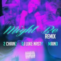 Artwork for Might Be (Remix) (feat. 2 Chainz & Maino) by DJ Luke Nasty