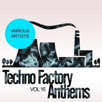 Artwork for Techno Factory Anthems, Vol.16 by Various Artists