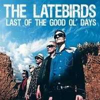 Artwork for Last of the Good Ol' Days (With Woodstock Sessions EP) by The Latebirds