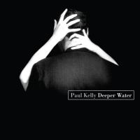 Artwork for Deeper Water by Paul Kelly