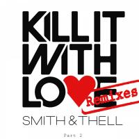 Artwork for Kill It with Love (Remixes, Pt. 2) by Smith & Thell