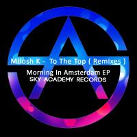 Artwork for To The Top / Morning In Amsterdam EP by Milosh K