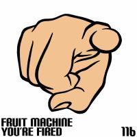 Artwork for You're Fired by Fruit Machine