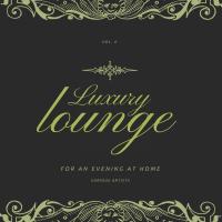 Artwork for Luxury Lounge for an Evening at Home, Vol. 4 by Various Artists