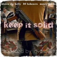 Artwork for Keep It Solid (feat. Dj Habanero & Money Murda) by Blanco The Bully