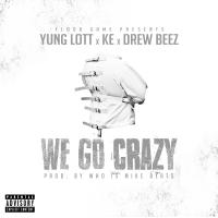 Artwork for We Go Crazy (feat. KE & Drew Beez) by Yung Lott