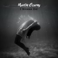Artwork for I Wanna Die by Martin Czerny