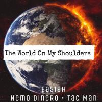 Artwork for World On My Shoulders (feat. Nemo Dinero & Tac-Man) by Easiah