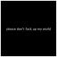 Artwork for Please Don't Fuck Up My World
