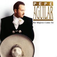 Artwork for Por Mujeres Como Tú by Pepe Aguilar