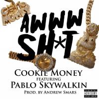 Artwork for Awww Sh*t (feat. Pablo Skywalkin) by Cookie Money