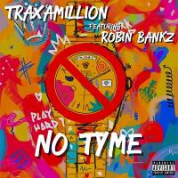 Artwork for No Tyme (feat. Robin Bankz) by Traxamillion