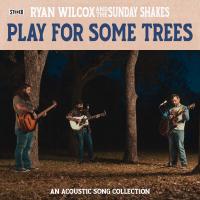 Artwork for Play For Some Trees (An Acoustic Song Collection) by Ryan Wilcox