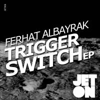 Artwork for Trigger Switch EP by Ferhat Albayrak