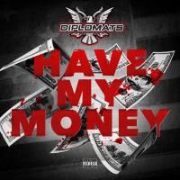 Artwork for Have My Money by The Diplomats