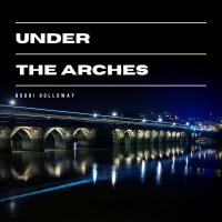 Artwork for Under the Arches by Bodhi Holloway