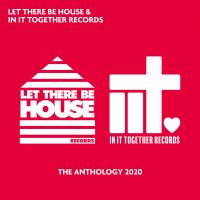 Artwork for Let There Be House & In It Together Records - The Anthology 2020 by Various Artists