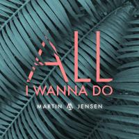 Artwork for All I Wanna Do by Martin Jensen