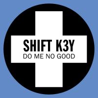 Artwork for Do Me No Good by Shift K3Y