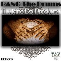 Artwork for Bang The Drums by Thulane Da Producer