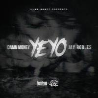 Artwork for Yeyo (feat. Jay Robles) by Damn Money