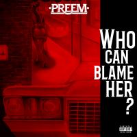 Artwork for Who Can Blame Her by Preem