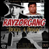 Artwork for Body 4 Body (feat. Chin Chin, Native King & Richie209rich) by Rayzorgang