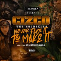 Artwork for Never Fake It to Make It (feat. Ren Da Heatmonsta & Doja Clik) by Cizco The Hoodfella