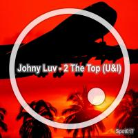 Artwork for 2 The Top (U&I) by Johny Luv